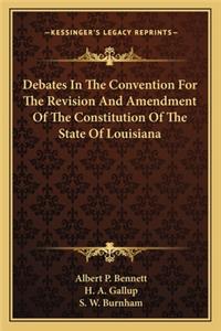 Debates in the Convention for the Revision and Amendment of the Constitution of the State of Louisiana