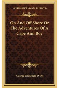 On and Off Shore or the Adventures of a Cape Ann Boy