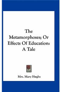 The Metamorphoses; Or Effects of Education