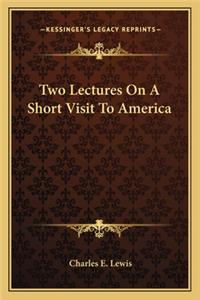 Two Lectures on a Short Visit to America