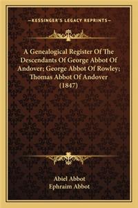 A Genealogical Register Of The Descendants Of George Abbot Of Andover; George Abbot Of Rowley; Thomas Abbot Of Andover (1847)