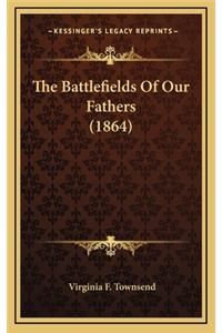 The Battlefields of Our Fathers (1864)