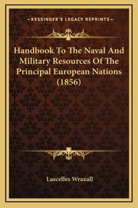 Handbook to the Naval and Military Resources of the Principal European Nations (1856)