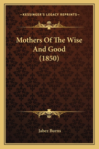 Mothers Of The Wise And Good (1850)