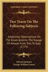 Two Tracts On The Following Subjects