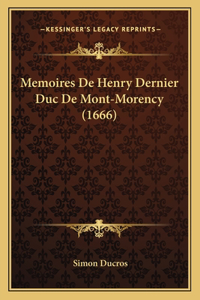 Memoires De Henry Dernier Duc De Mont-Morency (1666)