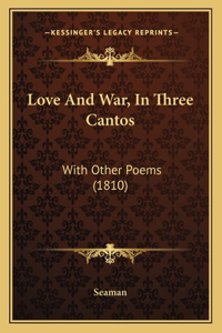 Love And War, In Three Cantos
