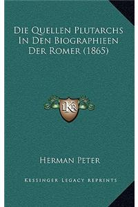 Die Quellen Plutarchs in Den Biographieen Der Romer (1865)