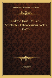 Ludovici Jacob. De Claris Scriptoribus Cabilonensibus Book 3 (1652)