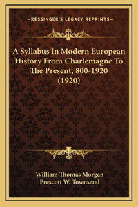 A Syllabus In Modern European History From Charlemagne To The Present, 800-1920 (1920)