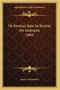 Die Karntner-Bahn Im Bereiche Der Steiermark (1863)