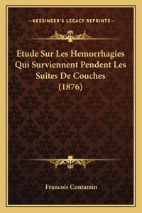 Etude Sur Les Hemorrhagies Qui Surviennent Pendent Les Suites De Couches (1876)