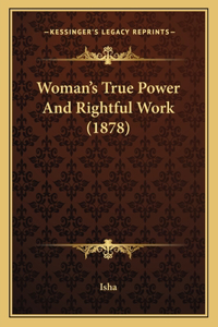 Woman's True Power And Rightful Work (1878)