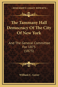 The Tammany Hall Democracy Of The City Of New York