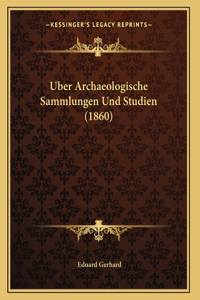 Uber Archaeologische Sammlungen Und Studien (1860)