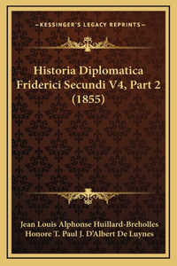 Historia Diplomatica Friderici Secundi V4, Part 2 (1855)