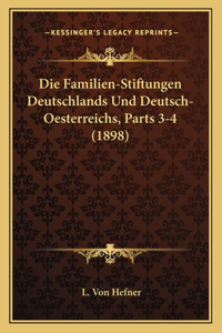 Die Familien-Stiftungen Deutschlands Und Deutsch-Oesterreichs, Parts 3-4 (1898)