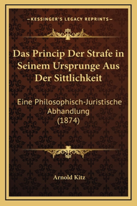 Das Princip Der Strafe in Seinem Ursprunge Aus Der Sittlichkeit