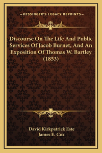 Discourse On The Life And Public Services Of Jacob Burnet, And An Exposition Of Thomas W. Bartley (1853)