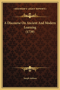 A Discourse On Ancient And Modern Learning (1739)