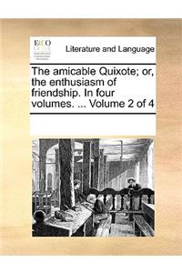 The amicable Quixote; or, the enthusiasm of friendship. In four volumes. ... Volume 2 of 4