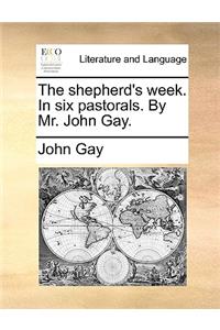 The shepherd's week. In six pastorals. By Mr. John Gay.