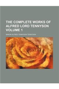 The Complete Works of Alfred Lord Tennyson Volume 1