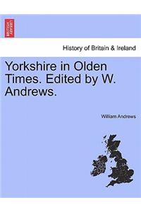 Yorkshire in Olden Times. Edited by W. Andrews.