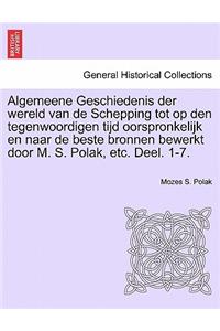 Algemeene Geschiedenis Der Wereld Van de Schepping Tot Op Den Tegenwoordigen Tijd Oorspronkelijk En Naar de Beste Bronnen Bewerkt Door M. S. Polak, Etc. Deel. 1-7.