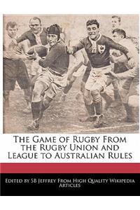 The Game of Rugby from the Rugby Union and League to Australian Rules