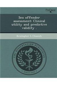 Sex Offender Assessment: Clinical Utility and Predictive Validity