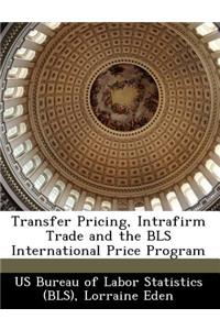 Transfer Pricing, Intrafirm Trade and the BLS International Price Program
