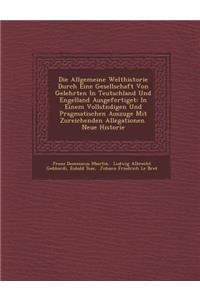 Die Allgemeine Welthistorie Durch Eine Gesellschaft Von Gelehrten In Teutschland Und Engelland Ausgefertiget