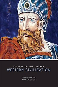 Pearson Custom Library: Western Civilization, Civilation in the West, Vol 1: To 1715