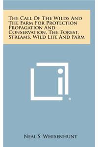 The Call of the Wilds and the Farm for Protection Propagation and Conservation, the Forest, Streams, Wild Life and Farm