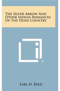 The Silver Arrow and Other Indian Romances of the Dune Country