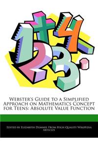 Webster's Guide to a Simplified Approach on Mathematics Concept for Teens: Absolute Value Function