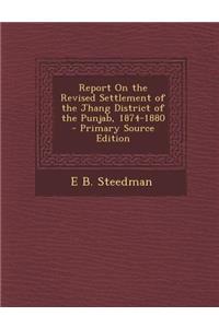 Report on the Revised Settlement of the Jhang District of the Punjab, 1874-1880