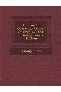 The London Quarterly Review, Volumes 132-133
