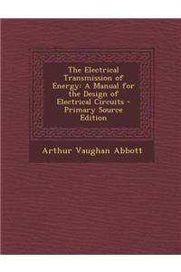 The Electrical Transmission of Energy: A Manual for the Design of Electrical Circuits
