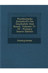 Westdeutsche Zeitschrift Fur Geschichte Und Kunst, Volumes 17-19