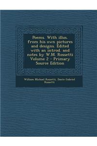Poems. with Illus. from His Own Pictures and Designs. Edited with an Introd. and Notes by W.M. Rossetti Volume 2