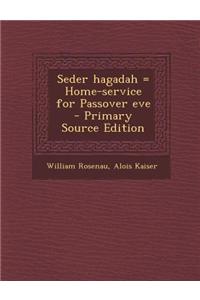 Seder Hagadah = Home-Service for Passover Eve