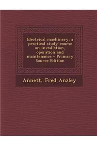 Electrical Machinery; A Practical Study Course on Installation, Operation and Maintenance