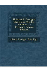 Huldreich Zwinglis Samtliche Werke, Volume 1