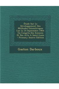 Etude Sur Le Developpement Des Methodes Geometriques Lue Le 24 Septembre 1904