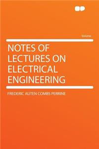 Notes of Lectures on Electrical Engineering
