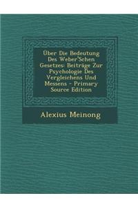 Uber Die Bedeutung Des Weber'schen Gesetzes: Beitrage Zur Psychologie Des Vergleichens Und Messens - Primary Source Edition