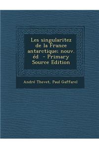 Les Singularitez de La France Antarctique; Nouv. Ed - Primary Source Edition