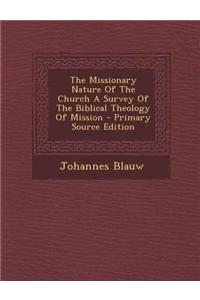 The Missionary Nature of the Church a Survey of the Biblical Theology of Mission